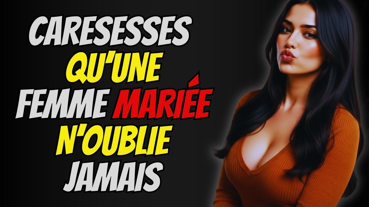 10 CARESSES qui Font Fondre le CŒUR d’une Femme MARIÉE et la Font Tomber AMOUREUSE | Psychologie