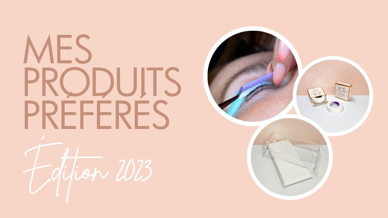 Mes produits préférés  | Edition 2023 Techniciennes de cils