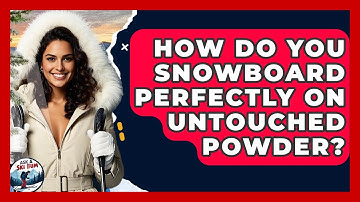 How Do You Snowboard Perfectly On Untouched Powder? - Ask A Ski Bum