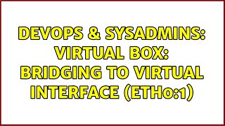 Famous DevOps & SysAdmins: Virtual Box: Bridging to Virtual Interface (eth0:1) Net Worth