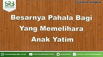Besarnya Pahala Bagi Yang Memelihara Anak Yatim - Ustadz Dr Syafiq Riza Basalamah MA