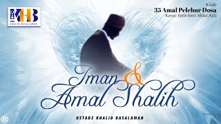 35 Amal Pelebur Dosa #6 : Iman & Amal Shalih - Khalid Basalamah