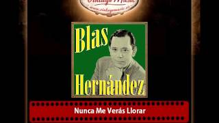 Video thumbnail of "Blas Hernández – Nunca Me Verás Llorar"