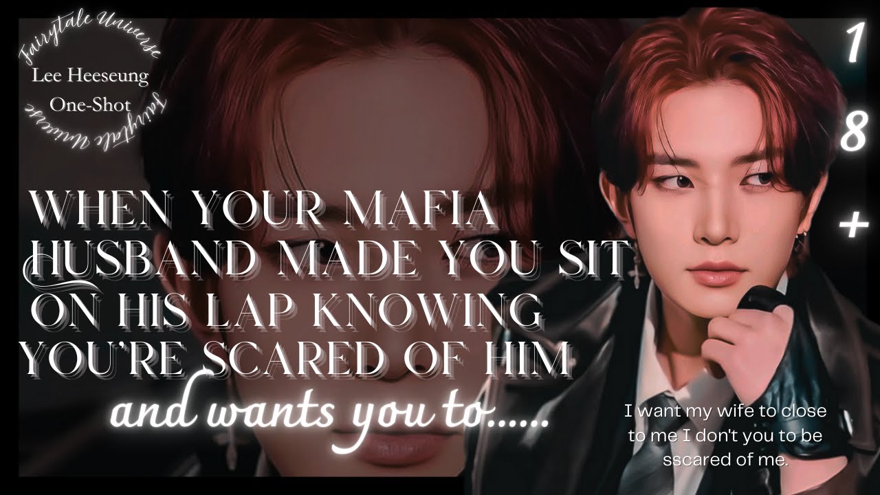 Your mafia husband know that you're afraid of him so he made you sit on his lap || Heeseung One-Shot