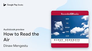 How to Read the Air by Dinaw Mengestu · Audiobook preview