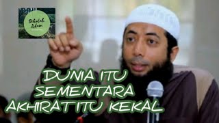 DUNIA ITU SEMENTARA AKHIRAT KEKAL SELAMANYA ( USTADZ KHALID BASALAMAH )