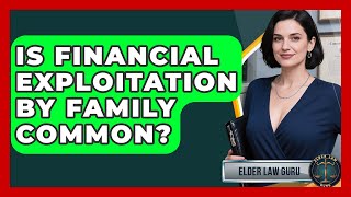 Is Financial Exploitation By Family Common? - Elder Law Guru