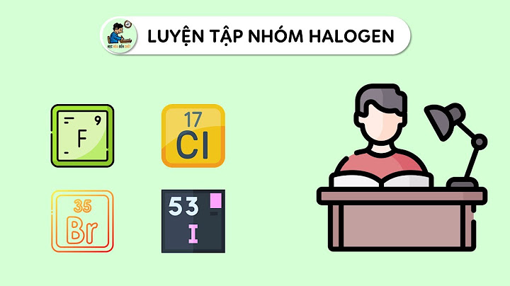 Laàm bài tập hóa 10 khái quát về nhóm halogen năm 2024