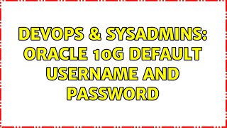 Celebrity DevOps & SysAdmins: Oracle 10g default username and password (2 Solutions!!) Net Worth