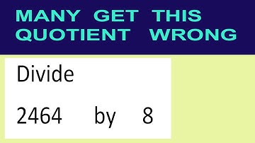 Divide     2464      by     8  many  get  this  quotient   wrong
