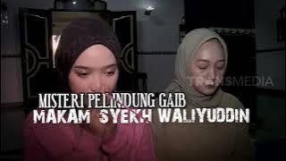 Misteri Pelindung Gaib Makam Syekh Waliyuddin | SECRET STORY (15/10/22)