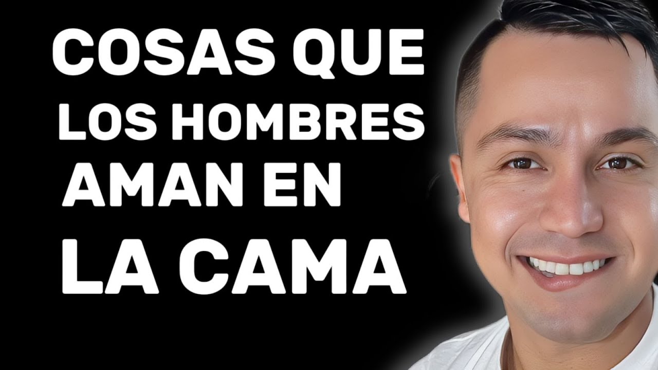 5 Cosas que los Hombres Aman en la Cama - YouTube