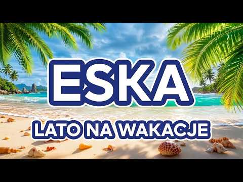 ESKA Hity Lipiec 2026 🔥Nowości Muzyczne | Mix Gorąca Letnie Hity 2026
