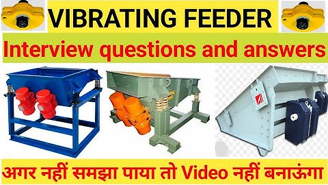 Vibrating feeder,Vibrofeeder, Vibrating screen,Feeder kya hai, Interview questions and answers,