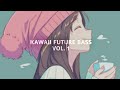 Kawaii future bass mix  vol 1