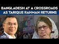 Tarique Rahman | Bangladesh At A Crossroads As Tarique Rahman Returns After 17 Years