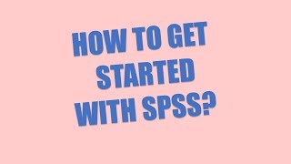 How to get started with SPSS