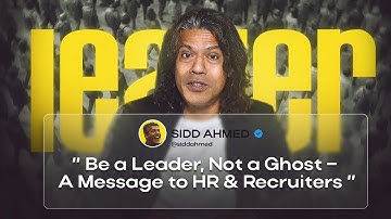 Be a Leader, Not a Ghost – A Message to HR & Recruiters 📃🙅‍♂️ | Sidd Ahmed