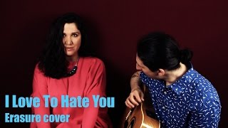 I Love To Hate You - acoustic contralto Erasure cover