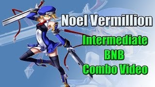 Noel Vermillion Intermediate BNB Combo Video- Blazblue Chronophantasma