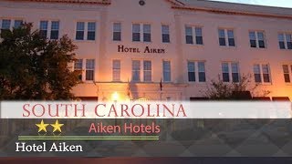 Hotel Aiken - Aiken Hotels South Carolina