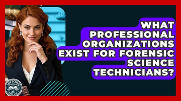 What Professional Organizations Exist For Forensic Science Technicians? - Law School Prep Hub