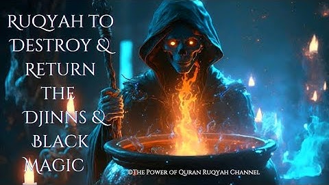 Extremely Powerful Ruqyah to Destroy & Return the Djinns, Black Magic on the Magicians