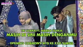 TRI SUAKA FT. NABILA SUAKA - MASIH DI SINI MASIH DENGANMU  || OPENING CEREMONY MTQ KE XXX SUMSEL