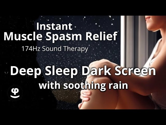 Instant Muscle Spasm Relief | Deep Sleep with 174Hz & Rain Sounds | Dark Screen class=