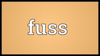 Fuss Meaning Youtube Fuss Meaning Youtube