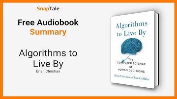 Algorithms to Live By by Brian Christian: 21 Minute Summary