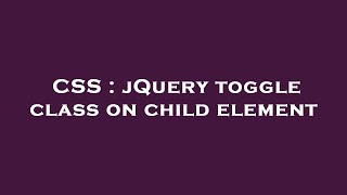 CSS : jQuery toggle class on child element