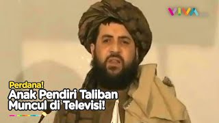 Anak Pendiri Taliban Tiba-tiba Muncul Pertama Kali di Depan Publik!