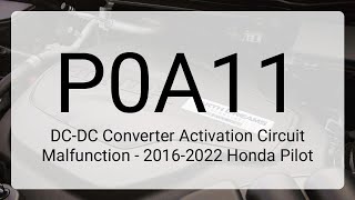 DTC P0A11: DC-DC Converter Activation Circuit Malfunction - 2016-2022 Honda Pilot