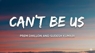 Can’t Be Us (Lyrics) : Prem Dhillon Ft. Sudesh Kumari | Goli Mehngi Bande Take De Rakaane
