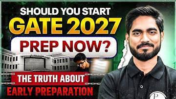 GATE 2027 Preparation : Should I Start Now? | Early Prep Benefits & Risks