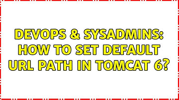 DevOps & SysAdmins: How to set default URL Path in Tomcat 6?