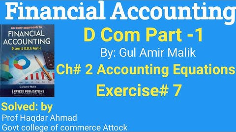 D com 1, Exercise #7 of Accounting equations,Gul Aamir Malik Book, Solution by prof Haqdar Ahmad.