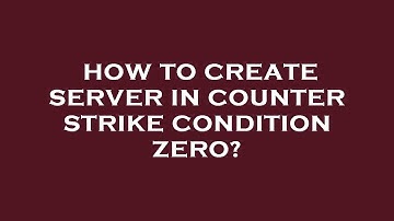 How to create server in counter strike condition zero?