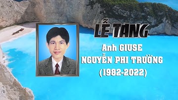LỄ AN TÁNG ANH GIUSE NGUYỄN PHI TRƯỜNG SN 1982. TT: 01 - 07 - 2022
