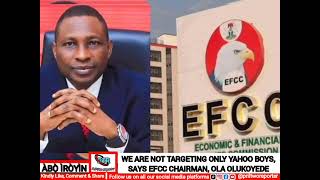WE ARE NOT TARGETING ONLY YAHOO BOYS,  SAYS EFCC CHAIRMAN, OLA OLUKOYEDE