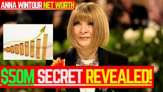 How Anna Wintour Built a $50 Million Fashion Empire!