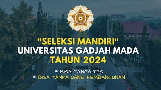 SELEKSI MANDIRI UGM TAHUN 2024 (BISA PAKAI RAPOR, BISA TANPA UANG GEDUNG)