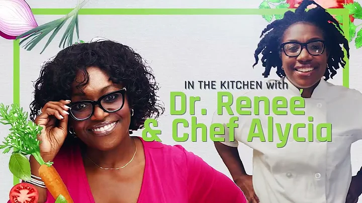 In the Kitchen with Dr. Renee and Chef Alycia | Ch...