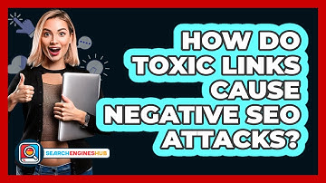 How Do Toxic Links Cause Negative SEO Attacks? - SearchEnginesHub.com