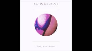 The Death Of Pop - Girl I Can't Forget