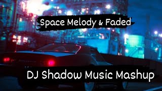 Alan Walker  Space Melody & Alan Walker Faded ( DJ Shadow Music Mashup)