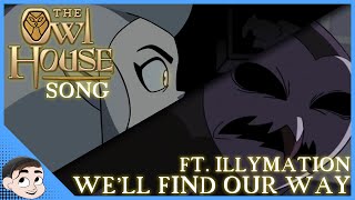 THE OWL HOUSE SONG ▶ Well Find Our Way [FT. @illymation]