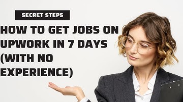 How to Get Jobs on Upwork in 7 Days with No Experience