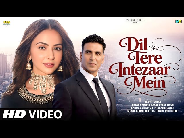 New Song 2026 | Dil Tere Intezar Me | Akash Kumar | Rakul | New Hindi Song | Romantic Song 2026